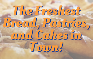 Read more about the article The Freshest Bread, Pastries, and Cakes in Town!