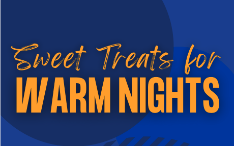 Sweet Treats for Warm Nights!